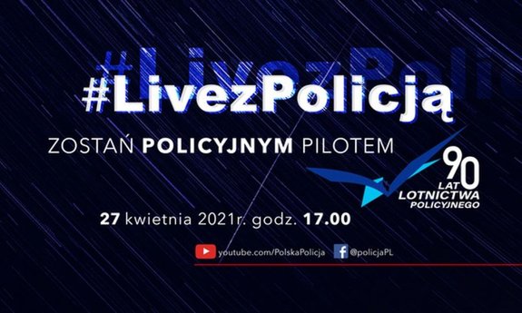 Grafika informująca o mającym się odbyć 27 kwietnia 2021 roku o godz. 17.00 #LivezPolicją. Zostań policyjnym Pilotem. 90 lat Lotnictwa Policyjnego.