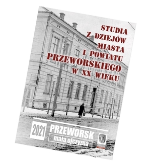 okładka książki, w tle rysunek budynku, na nim napis Studia z dziejów miasta i powiatu przeworskiego w XX wieku. 2021. Przeworsk Mała ojczyzna