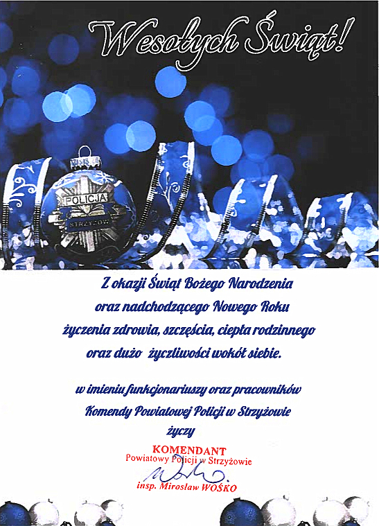 Kartka świąteczna - w górnej połowie jest koloru granatowo-niebieskiego, na środku znajduje się napis Wesołych Świąt, poniżej widoczna jest bańka z napisem Policja Strzyżów z wstążeczką koloru niebieskiego. W drugiej, dolnej części znajdują się życzenia o treści: Z okazji Świąt Bożego Narodzenia oraz nadchodzącego Nowego Roku życzenia zdrowia, szczęścia, ciepła rodzinnego oraz dużo życzliwości wokół siebie. 
W imieniu funkcjonariuszy i pracowników cywilnych Komendy Powiatowej Policji w Strzyżowie życzy - pieczątka - Komendant Powiatowy Policji w Strzyżowie insp. Mirosław Wośko i jego podpis.