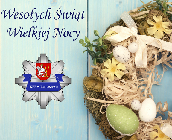 Na zdjęciu na niebieskim tle po lewej stronie życzenia Wesołych Świąt Wielkiej Nocy, poniżej napisu logo lubaczowskiej Policji. Po stronie prawej dekoracja wielkanocna.