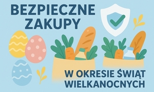 Grafika z napisem Bezpieczne zakupy w okresie świąt wielkanocnych.
