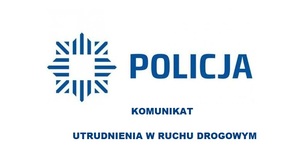 Na zdjęciu logo policji i napis policja komunikat możliwe utrudnienia w ruchu.